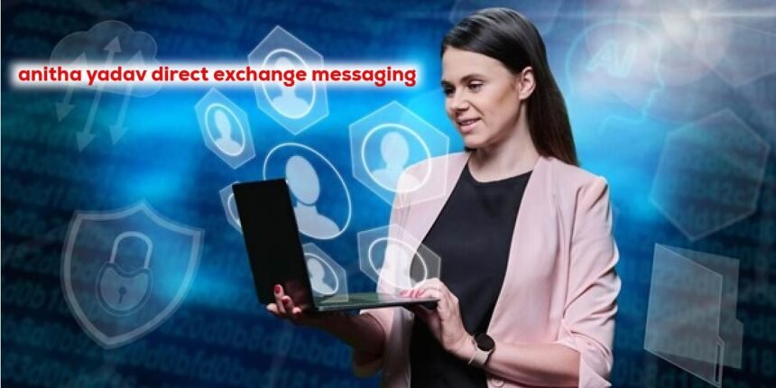 anitha yadav direct exchange messaging