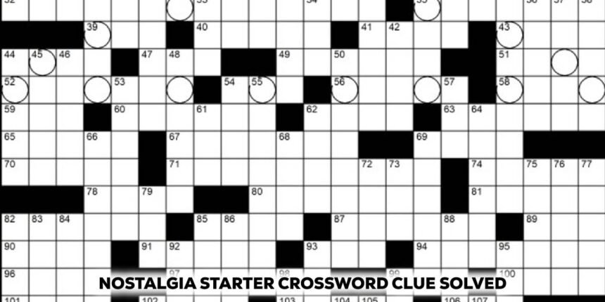 Nostalgia Starter Crossword Clue Solved