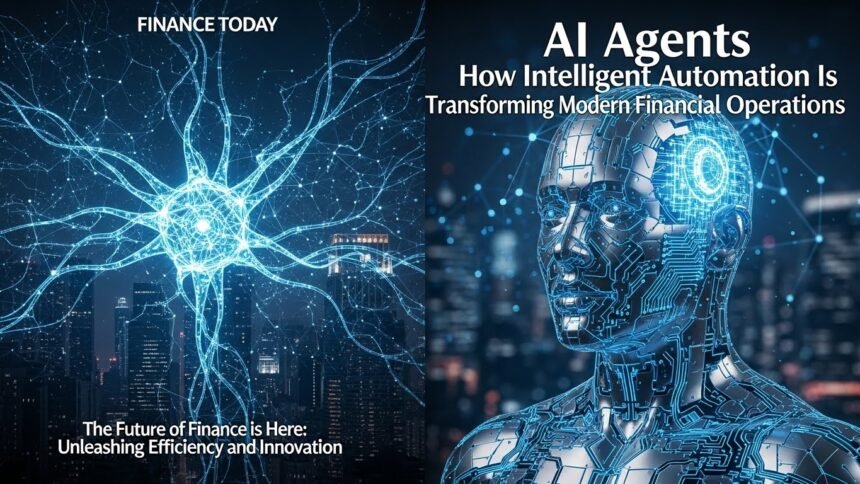 AI Agents: How Intelligent Automation Is Transforming Modern Financial Operations