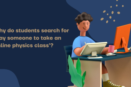 Why do students search for ‘Pay someone to take an online physics class’?
