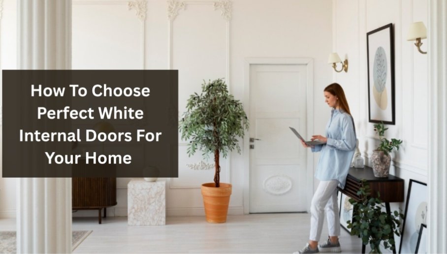 How To Choose Perfect White Internal Doors For Your Home - Four Magazine
